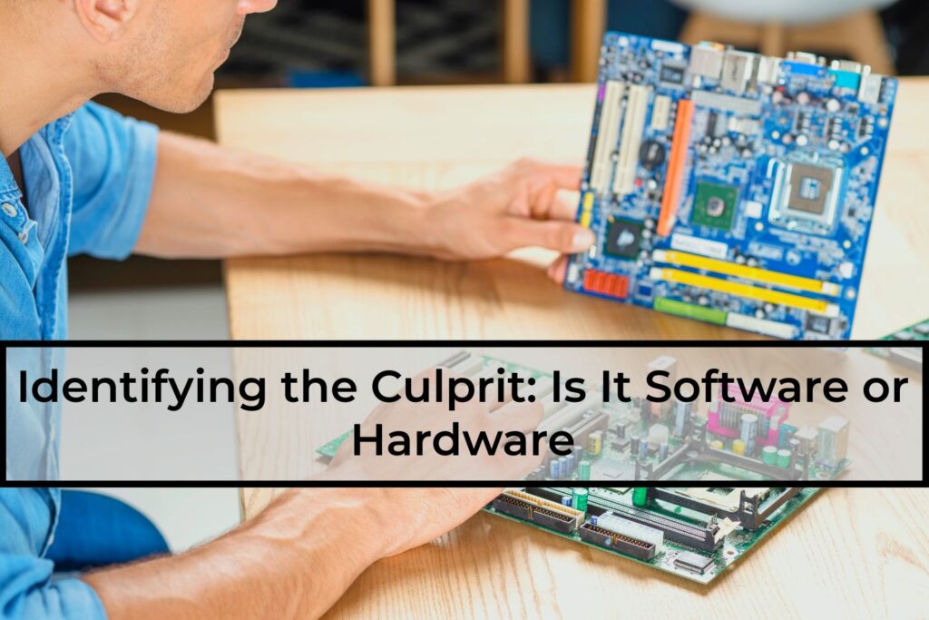 Identifying-the-Culprit-Is-It-Software-or-Hardware