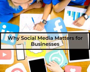 Why-Social-Media-Matters-for-Businesses