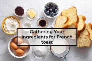 Gathering-Your-Ingredients-for-French-toast