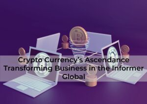 Crypto-Currencys-Ascendance-Transforming-Business-in-the-Informer-Global