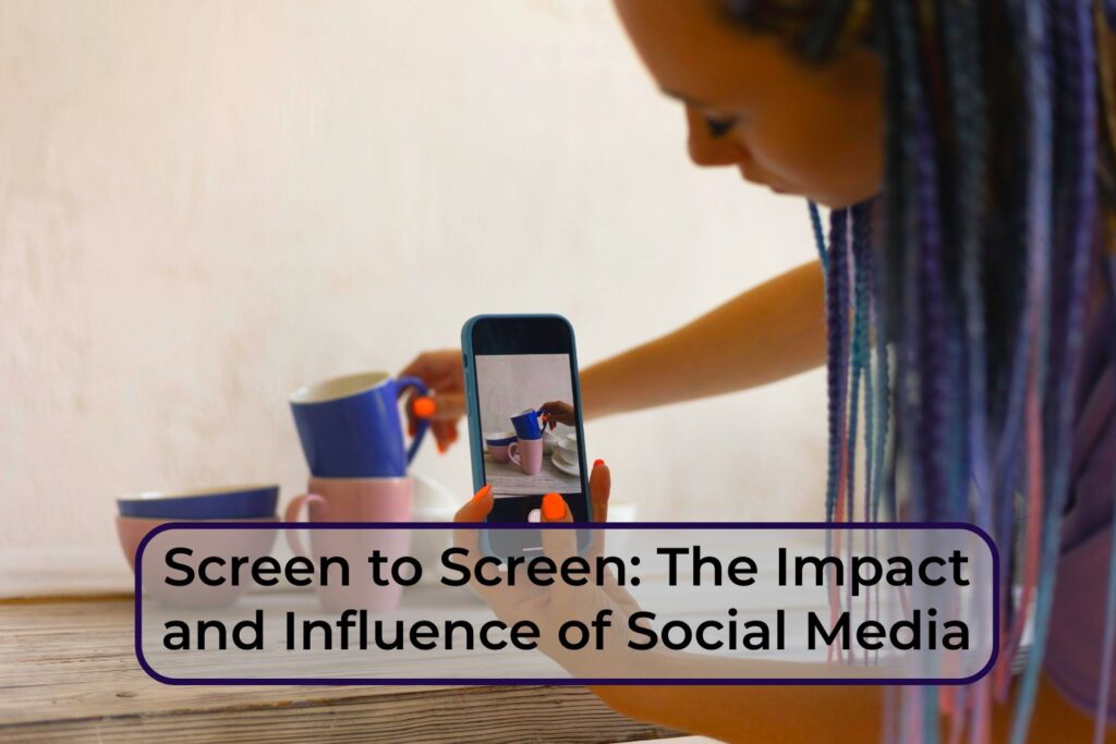 Screen-to-Screen-The-Impact-and-Influence-of-Social-Media