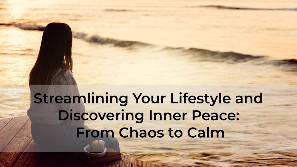Streamlining-Your-Lifestyle-and-Discovering-Inner-Peace-From-Chaos-to-Calm