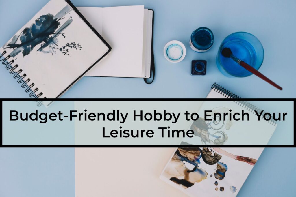 Budget-Friendly-Hobby-to-Enrich-Your-Leisure-Time