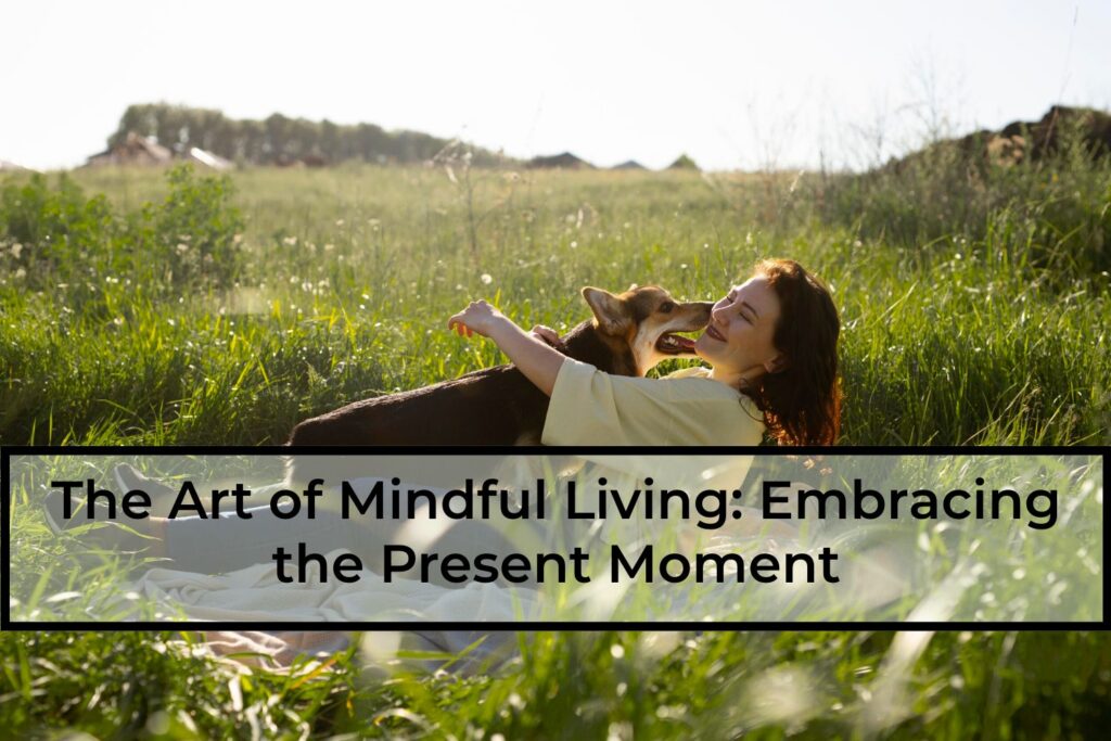 The-Art-of-Mindful-Living-Embracing-the-Present-Moment