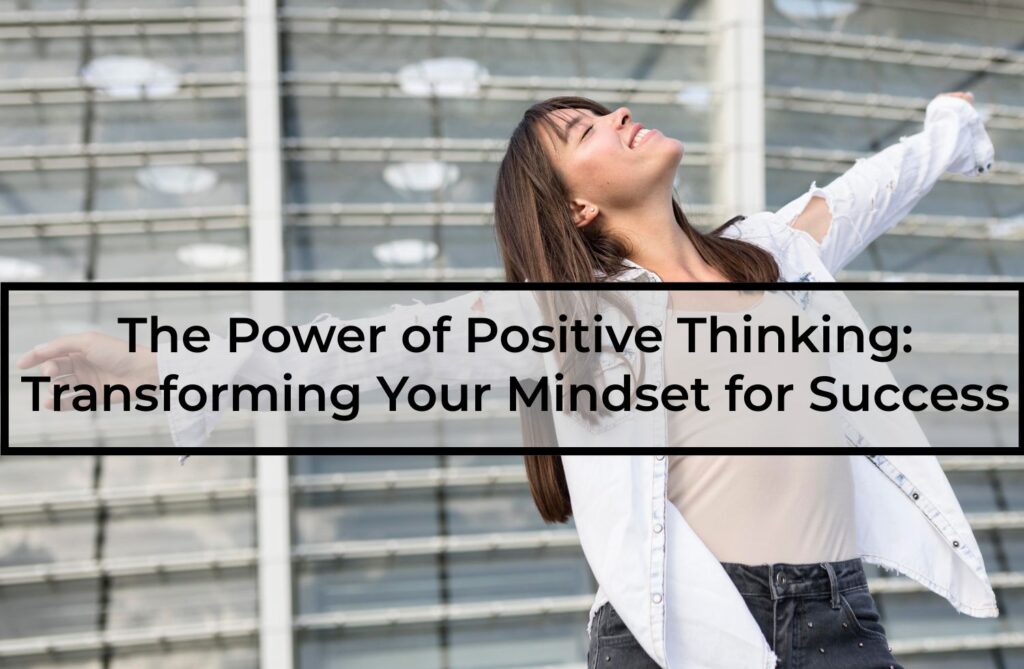 The-Power-of-Positive-Thinking-Transforming-Your-Mindset-for-Success