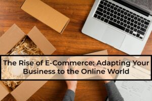 The-Rise-of-E-Commerce-Adapting-Your-Business-to-the-Online-World