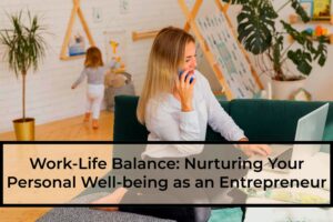 Work-Life-Balance-Nurturing-Your-Personal-Well-being-as-an-Entrepreneur